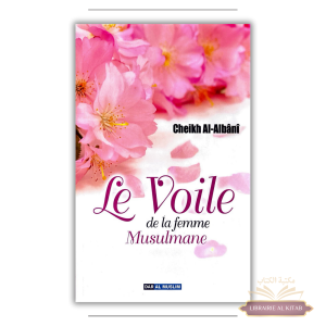 Le voile de la femme musulmane dans le Coran et la Sunnah - Al Albani - Dar Al Muslim