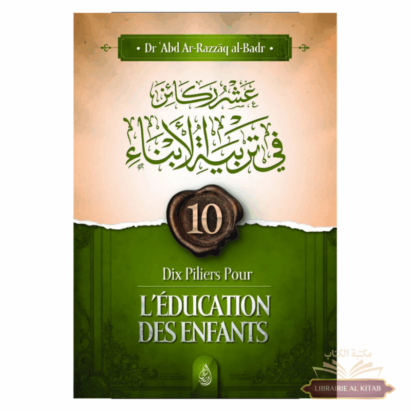 10 piliers pour l’éducation des enfants - 'Abd Ar-Razzāq al-Badr - Ibn Badis