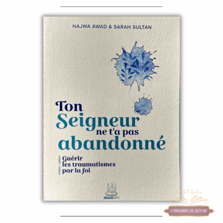 Ton Seigneur ne t'a pas abandonné : guérir les traumatismes par la foi - Najwa Awad & Sarah Sultan - MuslimCity