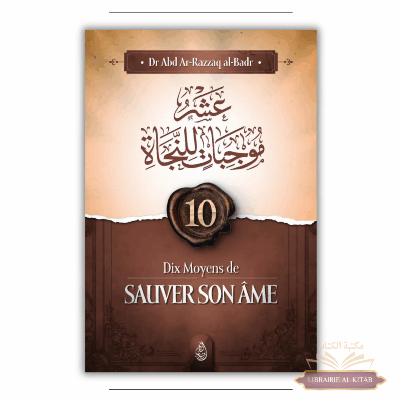 10 moyens de sauver son âme - 'Abd Ar-Razzāq al-Badr - Ibn Badis