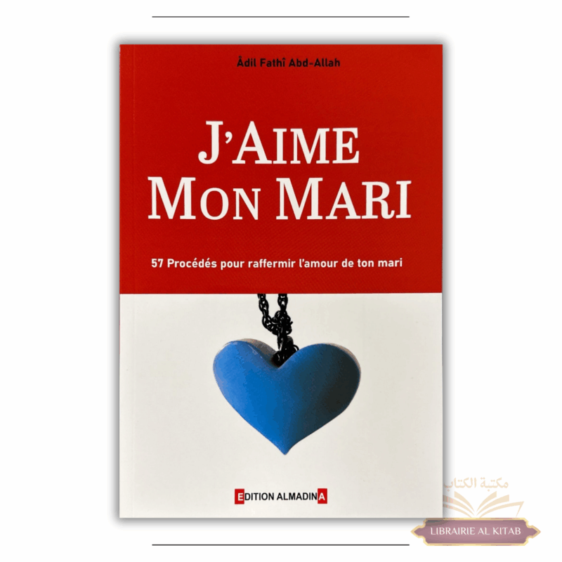 J'aime mon mari - 57 procédés pour raffermir l'amour de ton mari - Al Madina