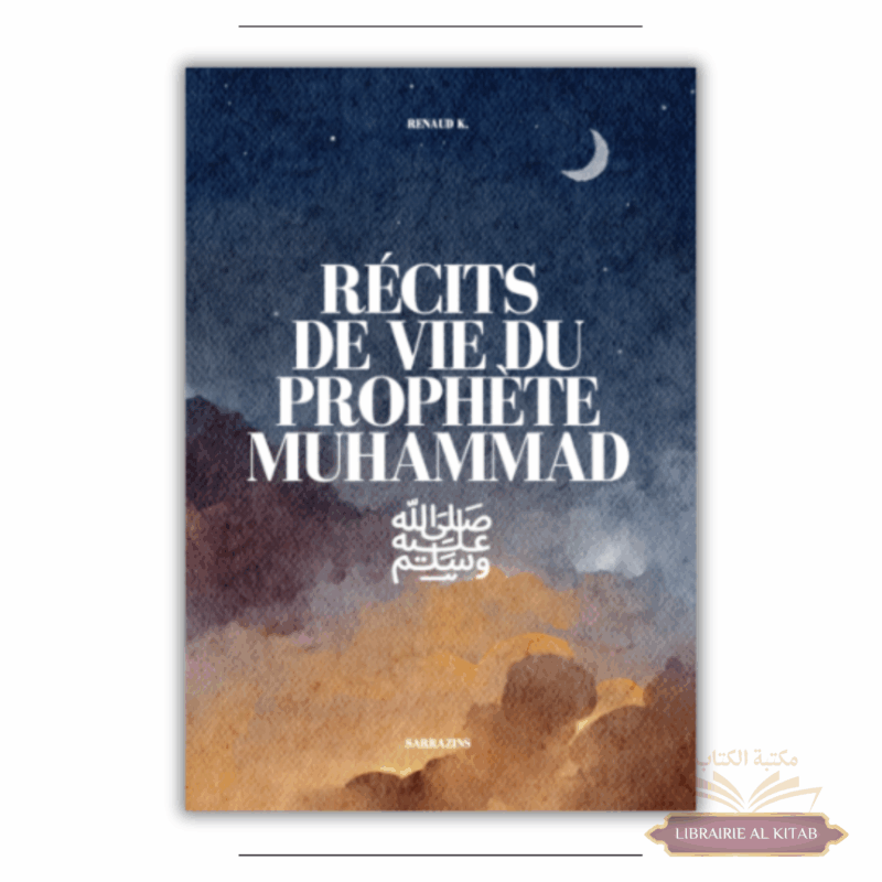 Récits de vie du Prophète Muhammad ﷺ – Renaud K. – Sarrazins