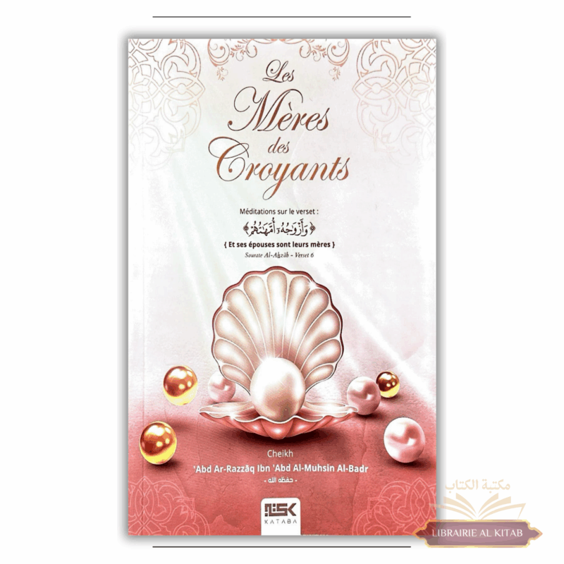 Les Mères des Croyants - ‘Abd Ar-Razzâq Ibn ‘Abd Al-Muhsîn Al-Badr - Kataba