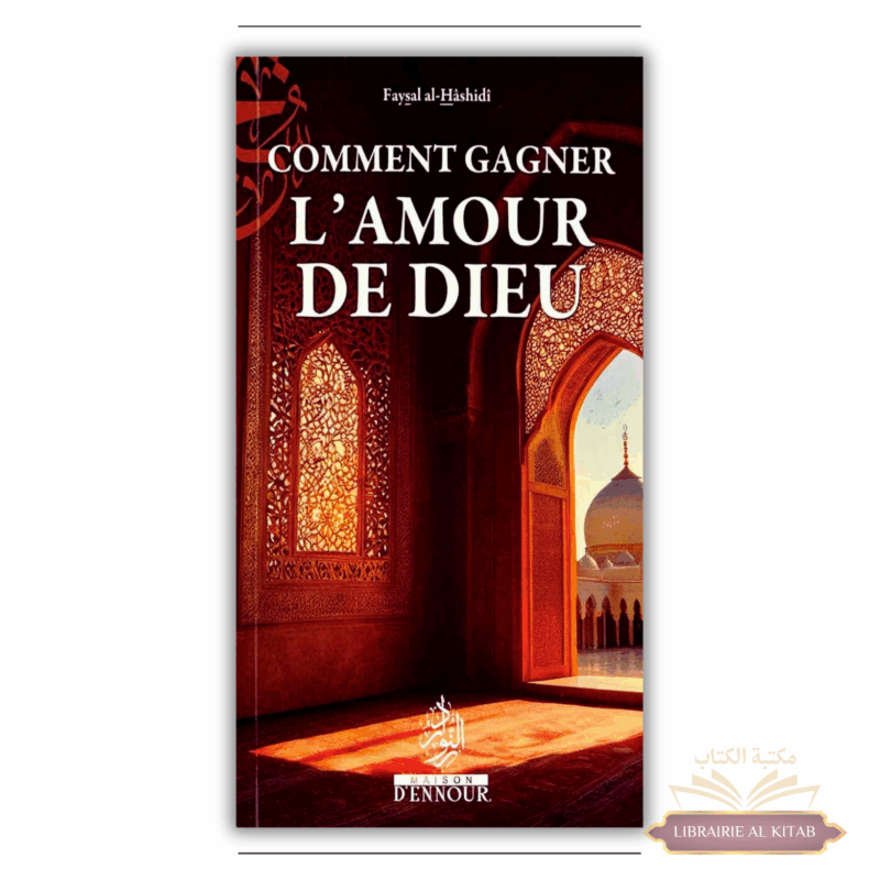 Comment gagner l'amour de Dieu - Faysal al-Hashidi - Maison d'Ennour