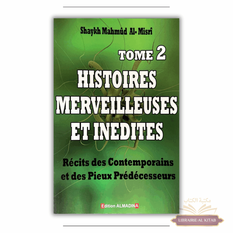 Histoires merveilleuses et inédites - Récits des contemporains et des pieux prédécesseurs - Tome 2 - Mahmud al Misri - Al Madina