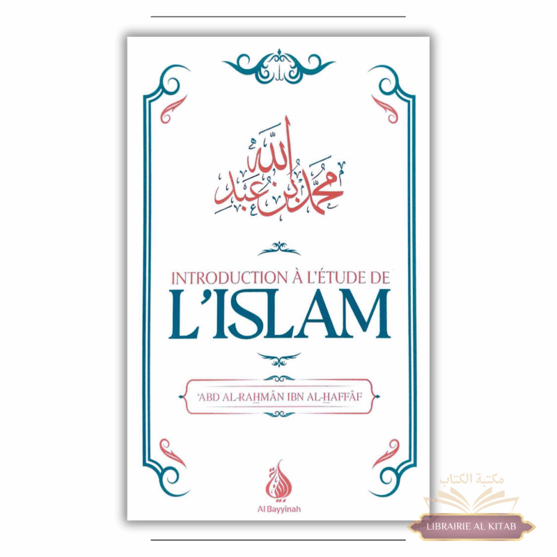 Introduction à l'étude de l'Islam - ‘Abd al-Rahmân Ibn al-Haffâf - Al Bayyinah