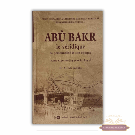 Abu Bakr le véridique - sa personnalité et son époque - Les califes bien guidés - volume 1 - Ali M. Sallabi - IIPH