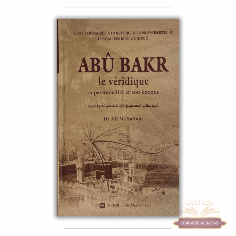 Abu Bakr le véridique - sa personnalité et son époque - Les califes bien guidés - volume 1 - Ali M. Sallabi - IIPH