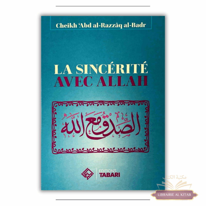 La sincérité avec Allah - Abd al-Razzaq al-Badr - Editions Tabari