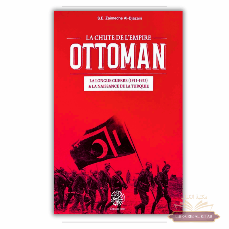 La Chute de l'Empire Ottoman - S.E Zaimeche Al-Djazairi - Ribat