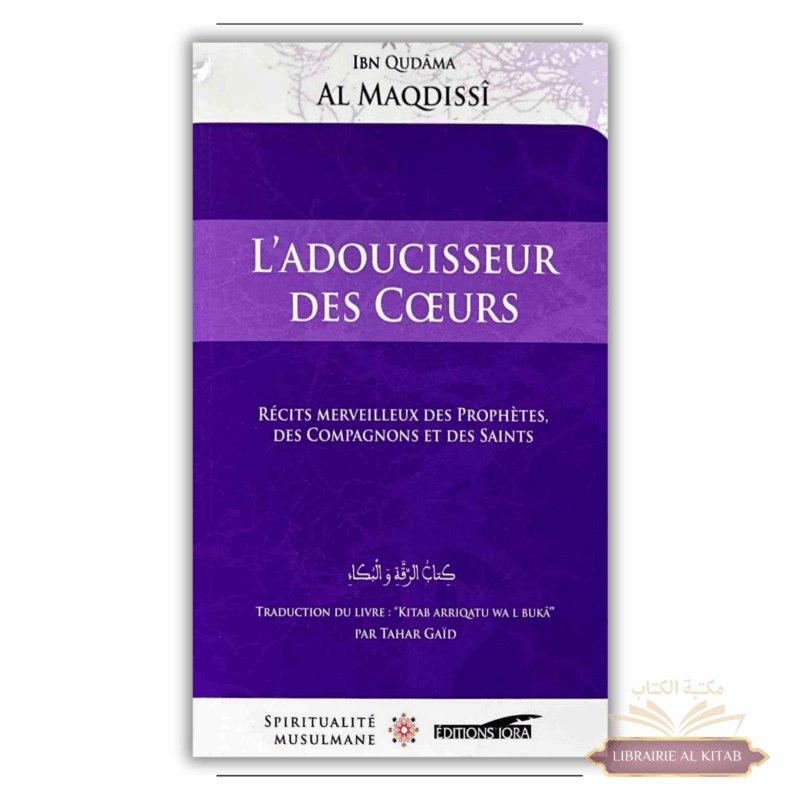 L'Adoucisseur des cœurs - Ibn Qudâma Al Maqdissî - Spiritualité Musulmane - Editions IQRA