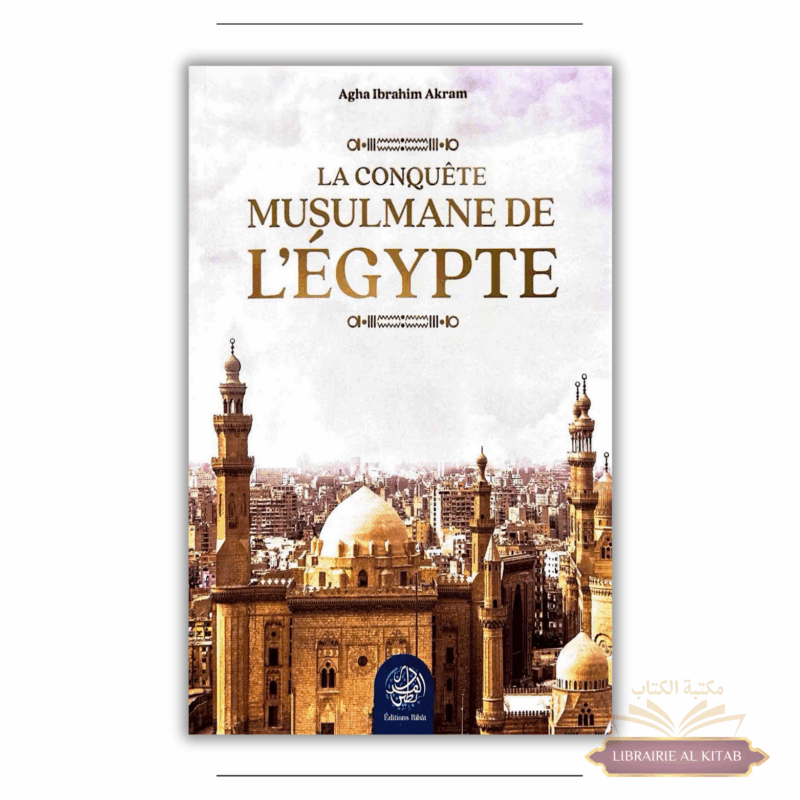 La conquête musulmane de l’Égypte - Agha Ibrahim Akram - Ribat