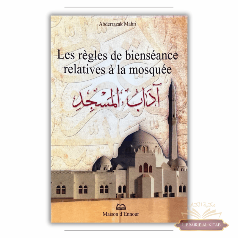 Les Règles de Bienséance relatives à la Mosquée - Abderrazak Mahri - Ennour