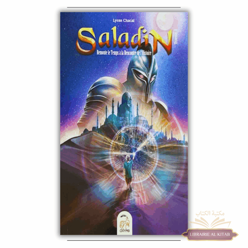 Saladin Tome 1 - Remonter le Temps, Rencontrer l'Histoire - Lyess Chacal - Oryms