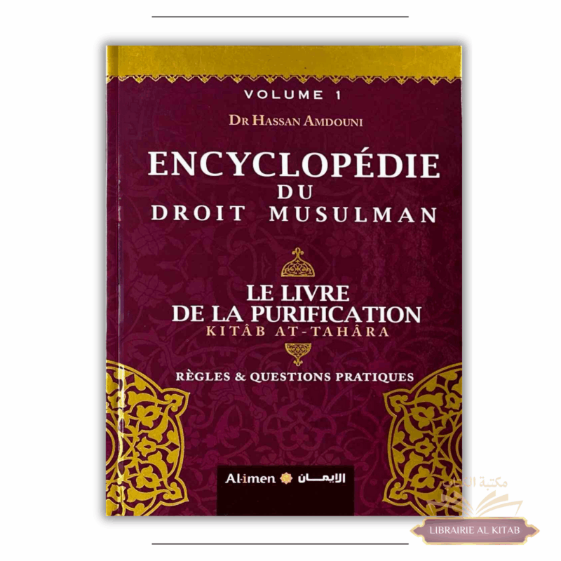 Encyclopédie du droit musulman - Volume 1 - Livre de la purification (Tahâra) - Dr Hassan Amdouni - Al-Imen