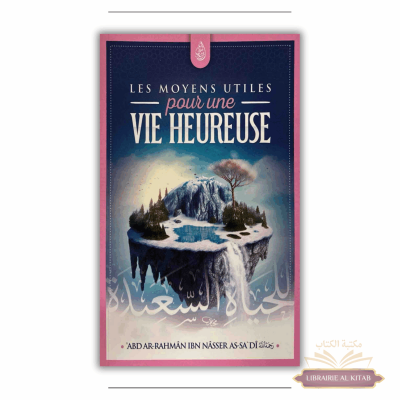 Les moyens utiles pour une vie heureuse - Ibn Badis