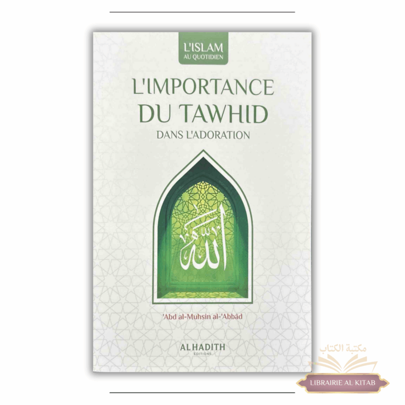L'importance du Tawhid dans l'adoration - al Abbad - Al Hadith