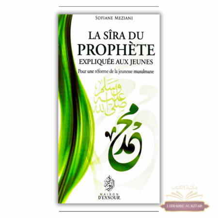 La Sîra du Prophète expliquée aux Jeunes - Pour une réforme de la jeunesse musulmane - Sofiane Meziani - Maison d'Ennour
