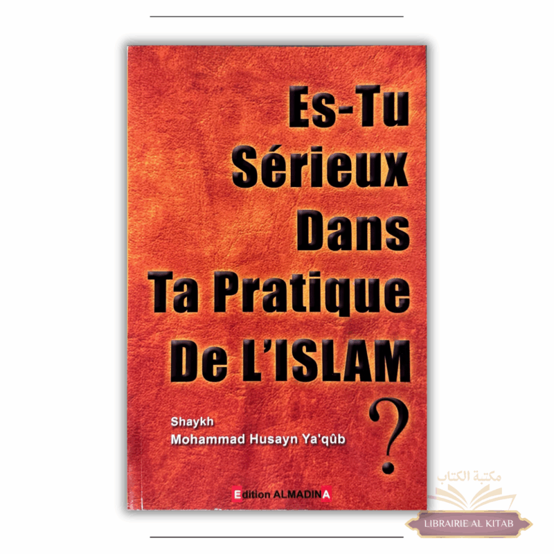 Es-tu sérieux(se) dans ta pratique de l'Islam - Mohammad Husayn Ya'qûb - Al Madina