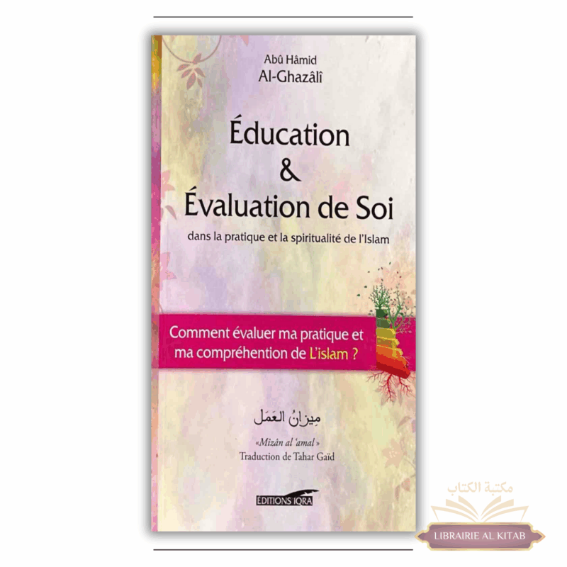 Éducation & Évaluation de soi dans la pratique et la spiritualité de l’Islam, de Abû Hâmid Al-Ghazâlî - Iqra