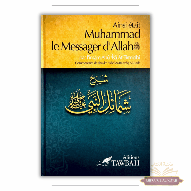 Ainsi était Muhammad le messager d'Allah - Imâm Abû Îsâ At-Tirmidhi - Tawbah