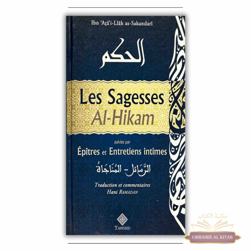 Les Sagesses - Al-Hikam suivies par épîtres et entretiens intimes - Ibn 'Atâ'i-Llâh as-Sakandarî - Tawhid