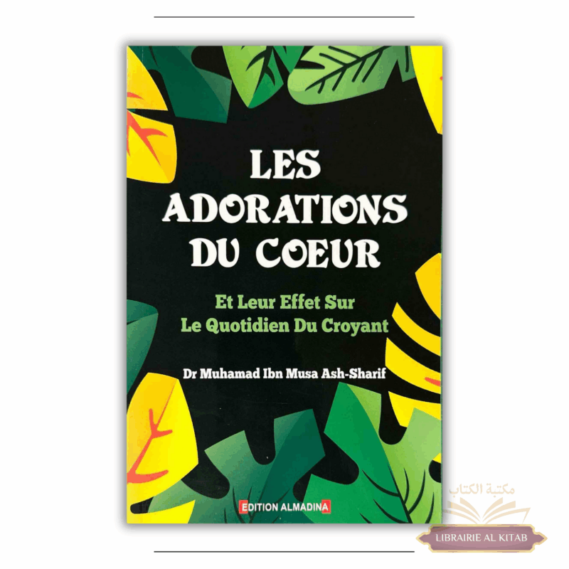 Les adorations du Cœur et leur effet sur le quotidien du croyant - Dr Muhamad Ash- Sharif - Al Madina
