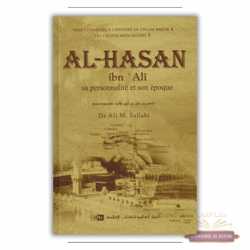 Al-Hasan Ibn Alî - Sa personnalité et son époque - Les Califes Bien Guidés - Dr. Ali M. Sallabi - IIPH