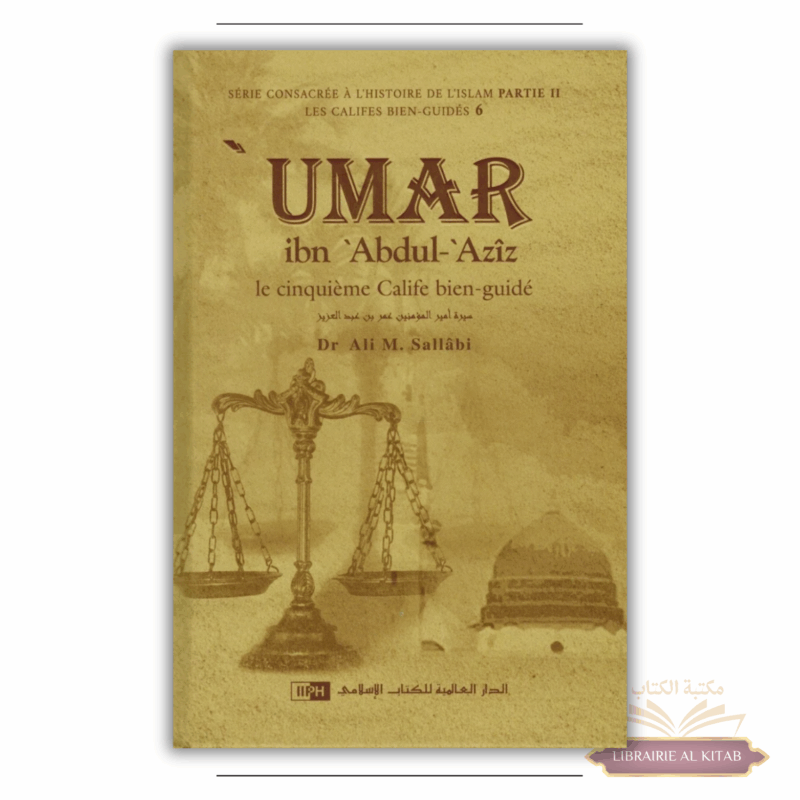 'Umar Ibn 'Abdul-'Azîz - Sa personnalité et son époque - Les Califes Bien Guidés - Dr. Ali M. Sallabi - IIPH