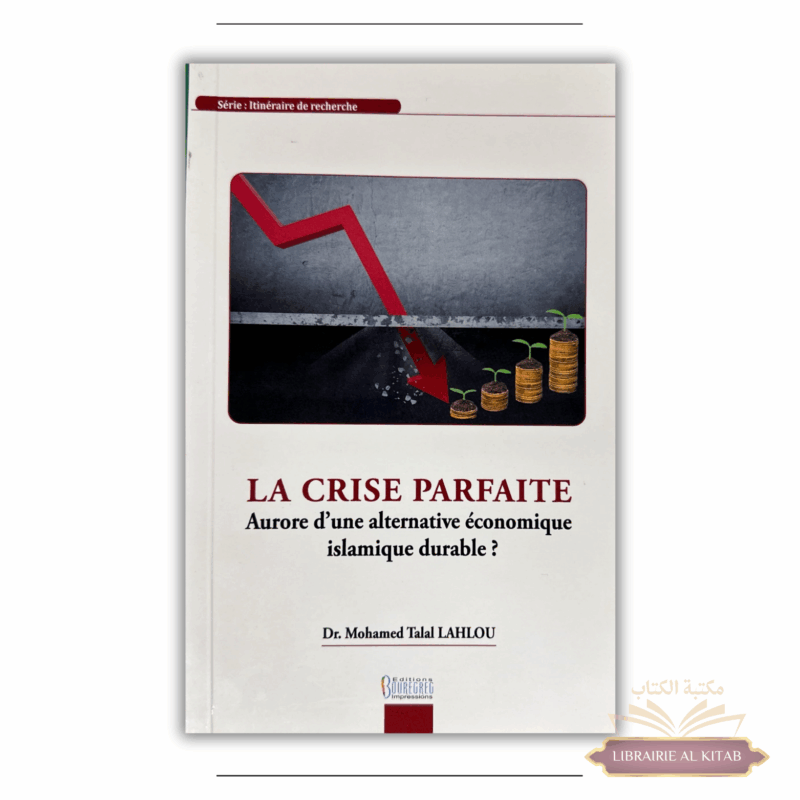La crise parfaite : aurore d'une alternative économique islamique durable ? - Talal Lahlou - Ouregreg