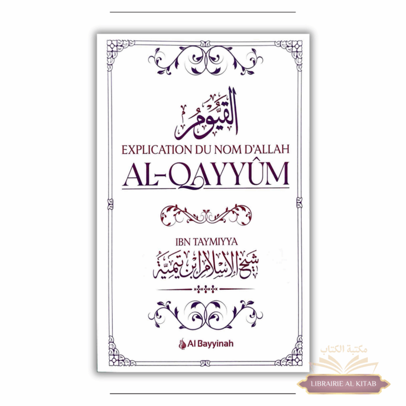 Explication du Nom d'Allah al-Qayyûm - Ibn Taymiyya - Al Bayyinah