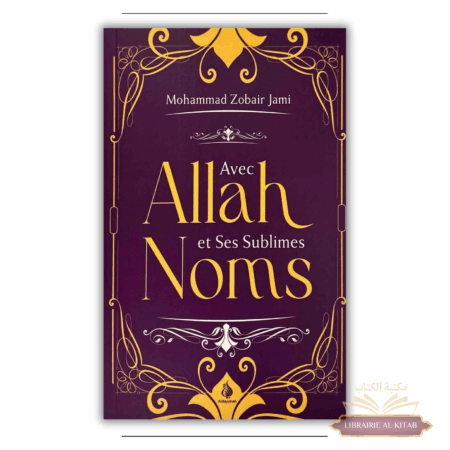 Avec Allah et Ses sublimes noms - Mohammed Zobair Jami - Al Bayyinah