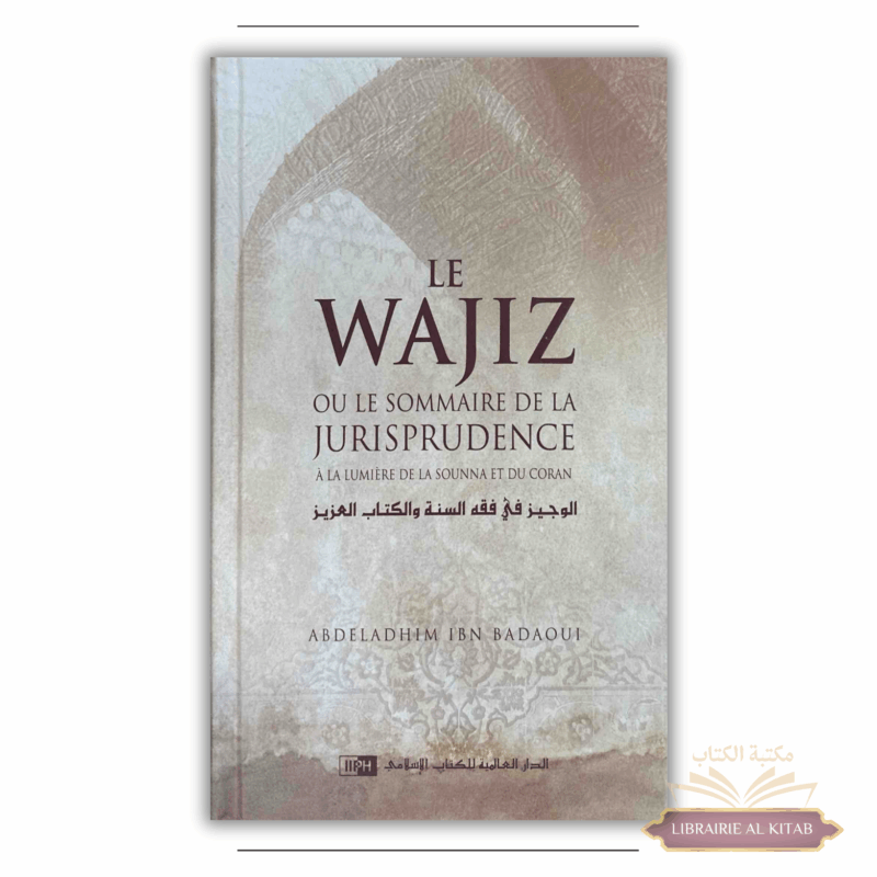 Le Wajiz ou le Sommaire de la Jurisprudence - Abdeladhim Ibn Badaoui - IIPH