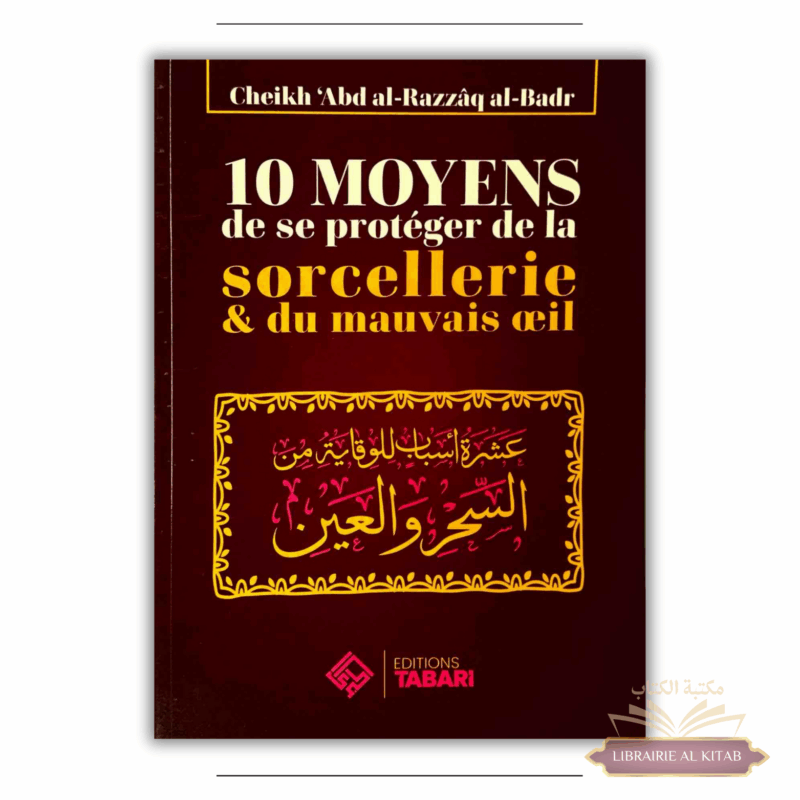 10 moyens de se protéger de la sorcellerie & du mauvais oeil - Abd Al-razzaq Al-badr - Editions Tabari