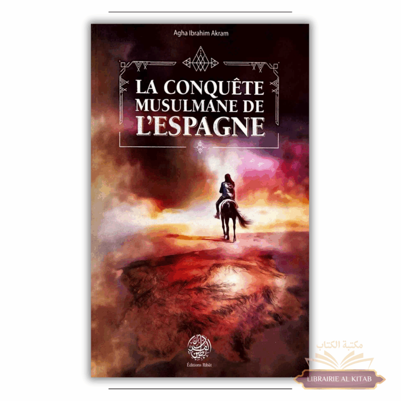 La conquête musulmane de l'Espagne - Agha Ibrahim Akram - Ribât