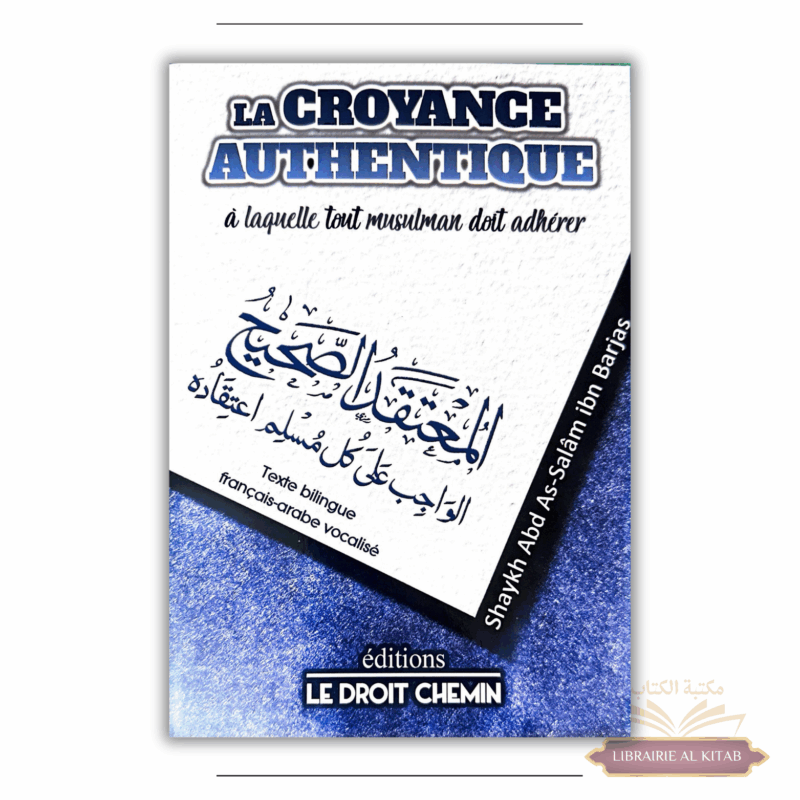 La croyance authentique à laquelle tout musulman doit adhérer - ibn Barjas - Éditions Le Droit Chemin