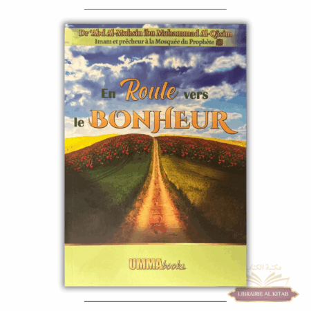 En route vers le bonheur - Dr Abd al-Muhsin ibn Muhammad al-Qasim - UmmaBooks