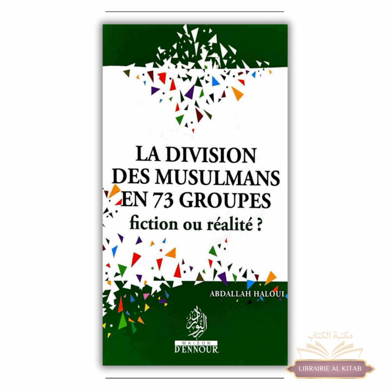La Division Des Musulmans En 73 Groupes : Fiction Ou Réalité?, D'Abdallah Haloui - Maison D'ennour