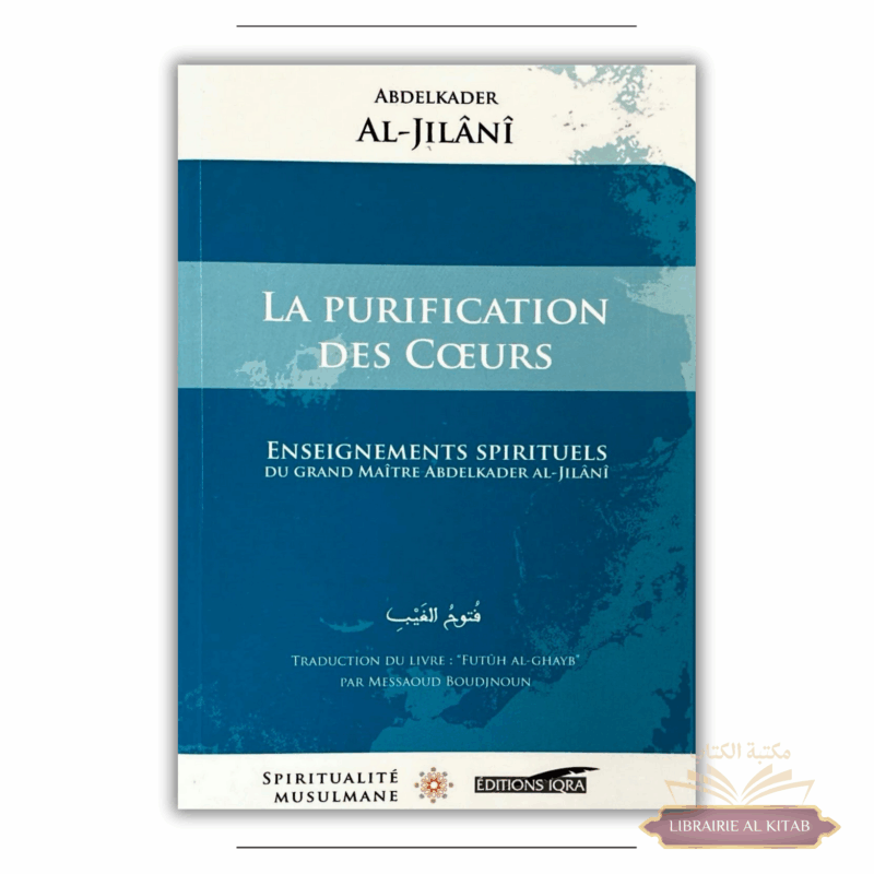 La purification des cœurs - Enseignements spirituels - Abdelkader Al-Jilânî - IQRA