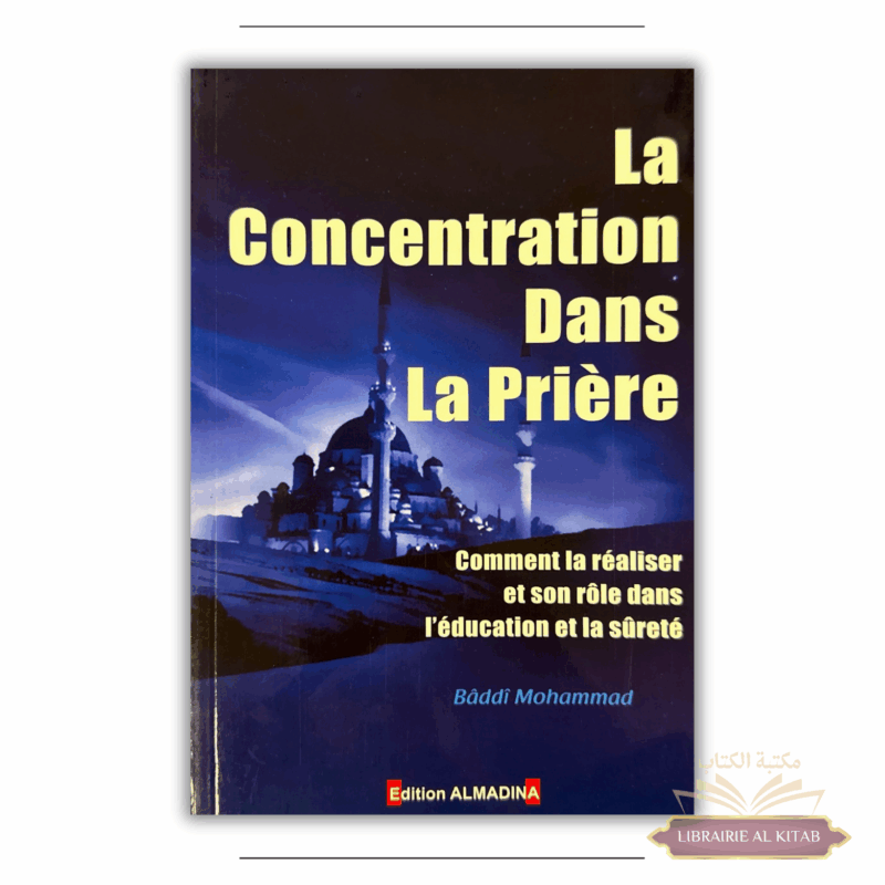 La concentration dans la Prière - Mohammad Bâddi - Al Madina