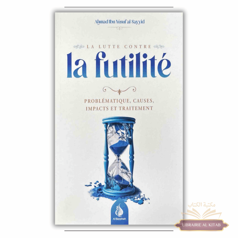 La lutte contre la futilité - Ahmad Ibn Yusuf al-Sayyid - Al Bayyinah