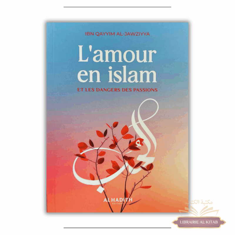 L'amour en islam et les dangers des passions - ibn Qayyim al-Jawziyya - Al Hadith