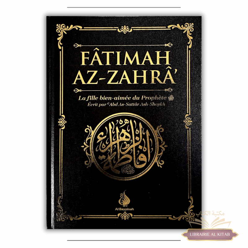 Fâtimah Az-Zahrâ - La fille bien-aimée du Prophète - 'Abd As-Sattar Ash-Shaykh - Al Bayyinah