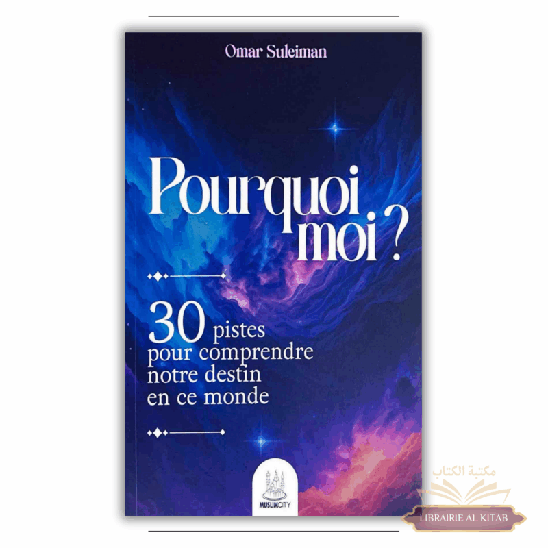Pourquoi moi ? 30 pistes pour comprendre notre destin - Omar Suleiman - MuslimCity