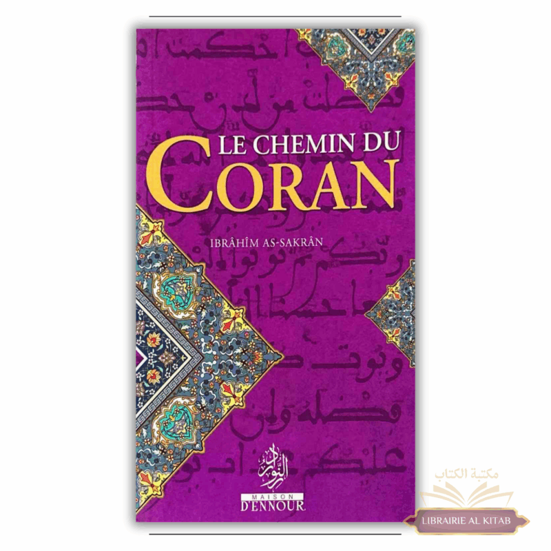 Le Chemin du Coran - Ibrahîm As-Sakrân - Maison d'Ennour
