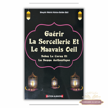 Guérir la sorcellerie et le mauvais œil - Wahid Abdussalam Bali - Al Madina