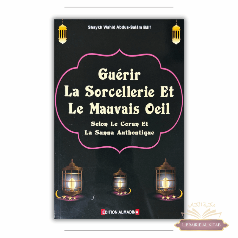 Guérir la sorcellerie et le mauvais œil - Wahid Abdussalam Bali - Al Madina