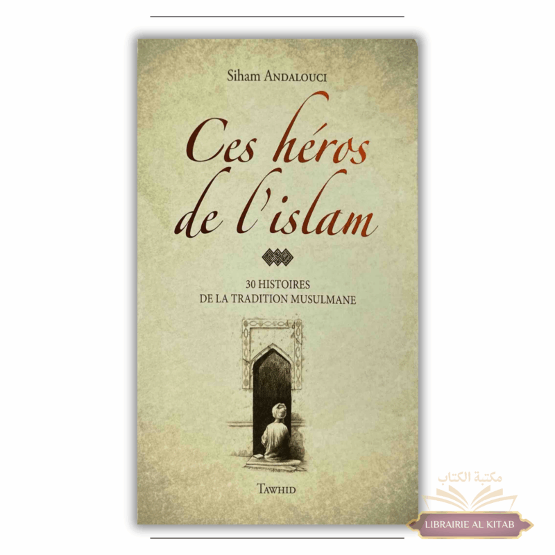 Ces héros de l'Islam - Siham Andalouci - Flexi - avec illustrations - Editions Tawhid
