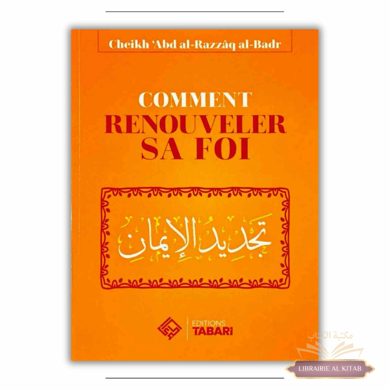 Comment renouveler sa foi - Abd al-Razzaq Al-badr - Editions Tabari