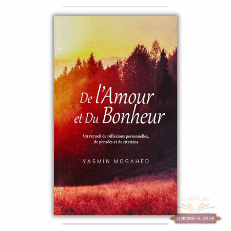 De l'Amour et du Bonheur: Un recueil de réflexions personnelles, de pensées et de citations - Yasmin Mogahed